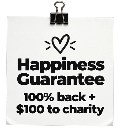 Happiness Guarantee: 100% back + $100 to charity